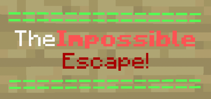 The Impossible Escape! [SINGLEPLAYER ONLY]